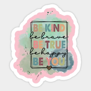 Be Kind Be Brave Be True Happy Be You Sticker